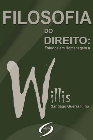 Filosofia do Direito - Estudos em Homenagem a Willis Santiago