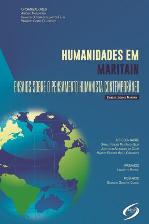 Humanidades em Maritain - Ensaios Sobre o Pensamento Humanista Contemporâneo